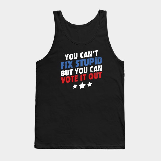 You Can't Fix Stupid But You Can Vote It Out - Grunge version Tank Top by zeeshirtsandprints